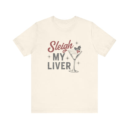 Festive Holiday T-Shirt | Sleigh My Liver Tee | Christmas Party Shirt, Funny Tee, Unisex Tee, Holiday Gift, Cocktail Shirt