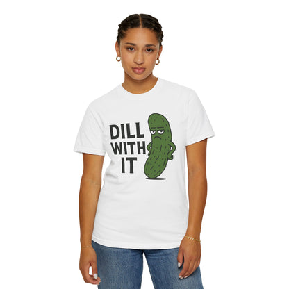 Dill with it funny pickle Comfort Colors t-shirt, Unisex Garment-Dyed T-shirt