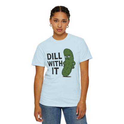 Dill with it funny pickle Comfort Colors t-shirt, Unisex Garment-Dyed T-shirt