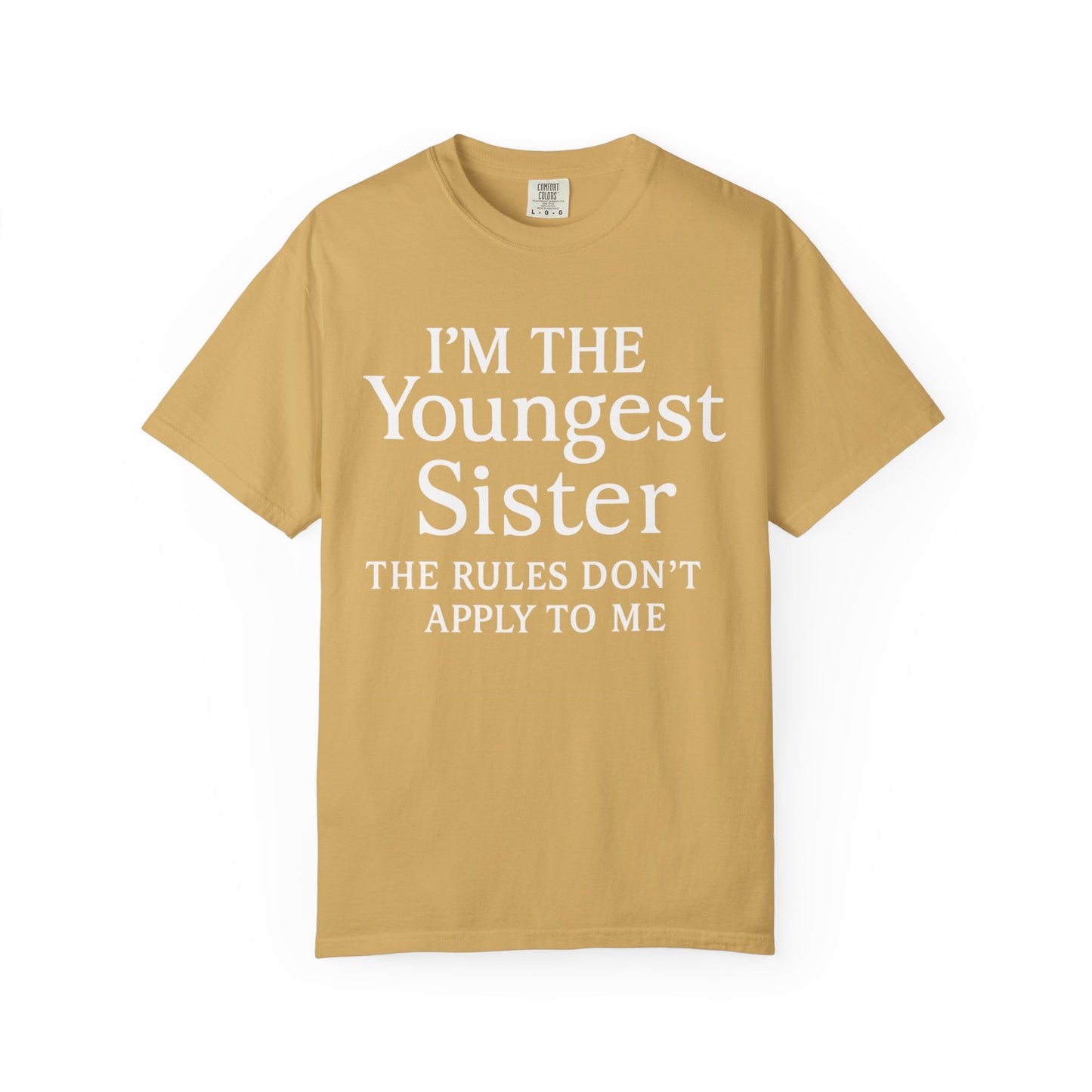 I'm the Youngest Sister Rules Don't Apply To Me T-shirt, Comfort Colors T-shirt