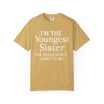 I'm the Youngest Sister Rules Don't Apply To Me T-shirt, Comfort Colors T-shirt