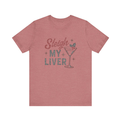 Festive Holiday T-Shirt | Sleigh My Liver Tee | Christmas Party Shirt, Funny Tee, Unisex Tee, Holiday Gift, Cocktail Shirt