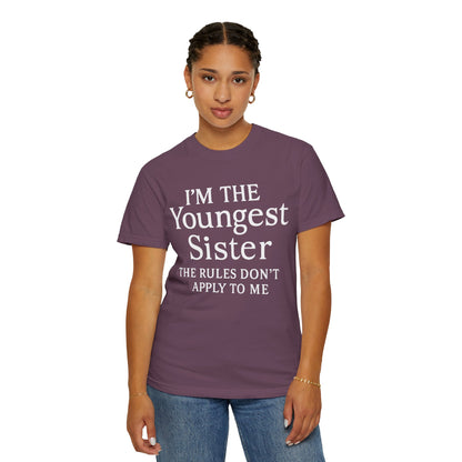 I'm the Youngest Sister Rules Don't Apply To Me T-shirt, Comfort Colors T-shirt