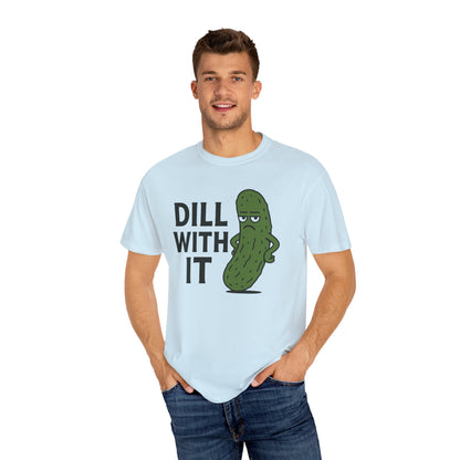 Dill with it funny pickle Comfort Colors t-shirt, Unisex Garment-Dyed T-shirt