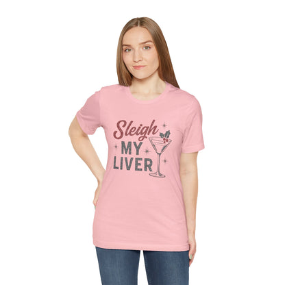 Festive Holiday T-Shirt | Sleigh My Liver Tee | Christmas Party Shirt, Funny Tee, Unisex Tee, Holiday Gift, Cocktail Shirt