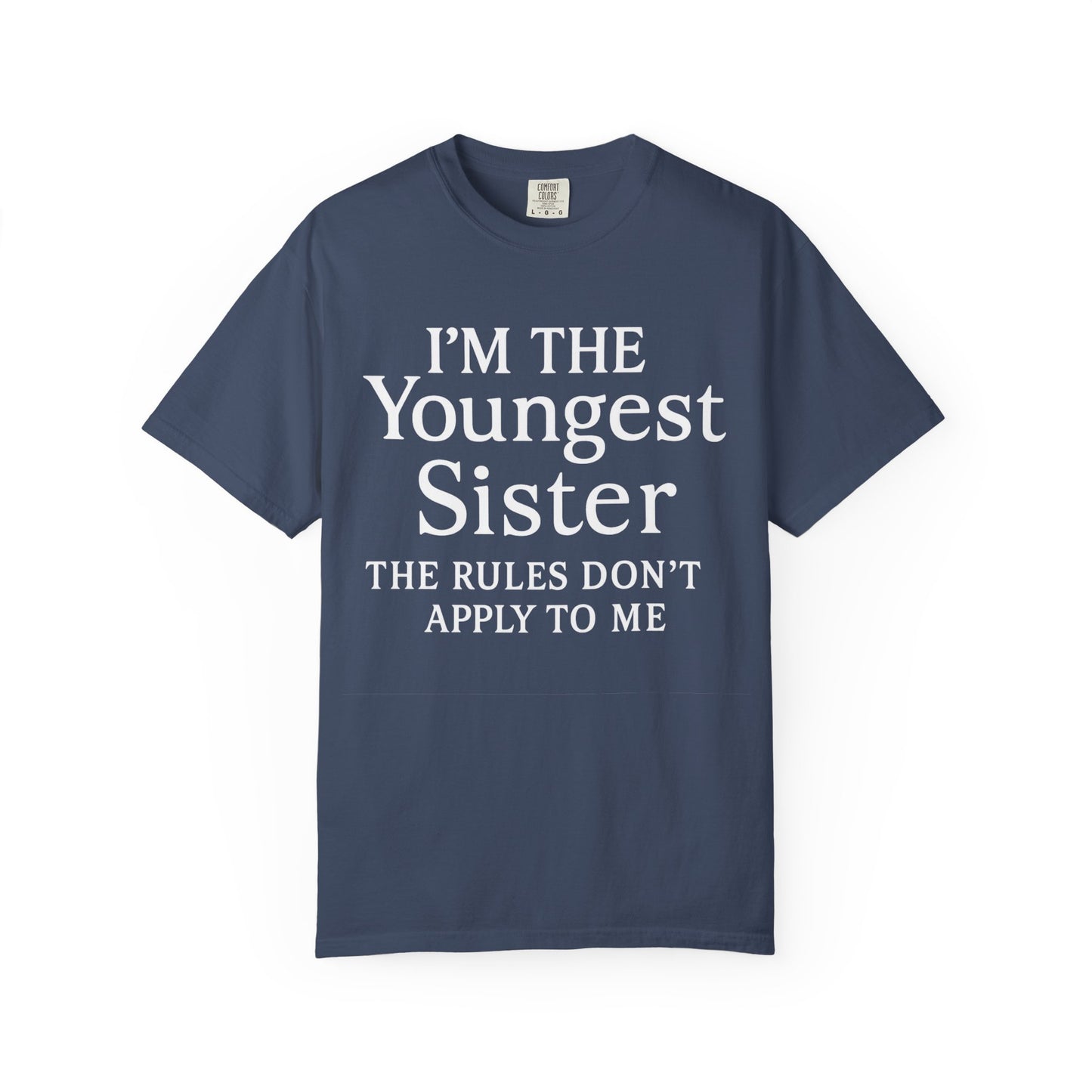 I'm the Youngest Sister Rules Don't Apply To Me T-shirt, Comfort Colors T-shirt