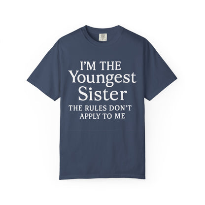 I'm the Youngest Sister Rules Don't Apply To Me T-shirt, Comfort Colors T-shirt