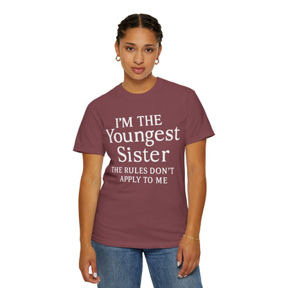 I'm the Youngest Sister Rules Don't Apply To Me T-shirt, Comfort Colors T-shirt