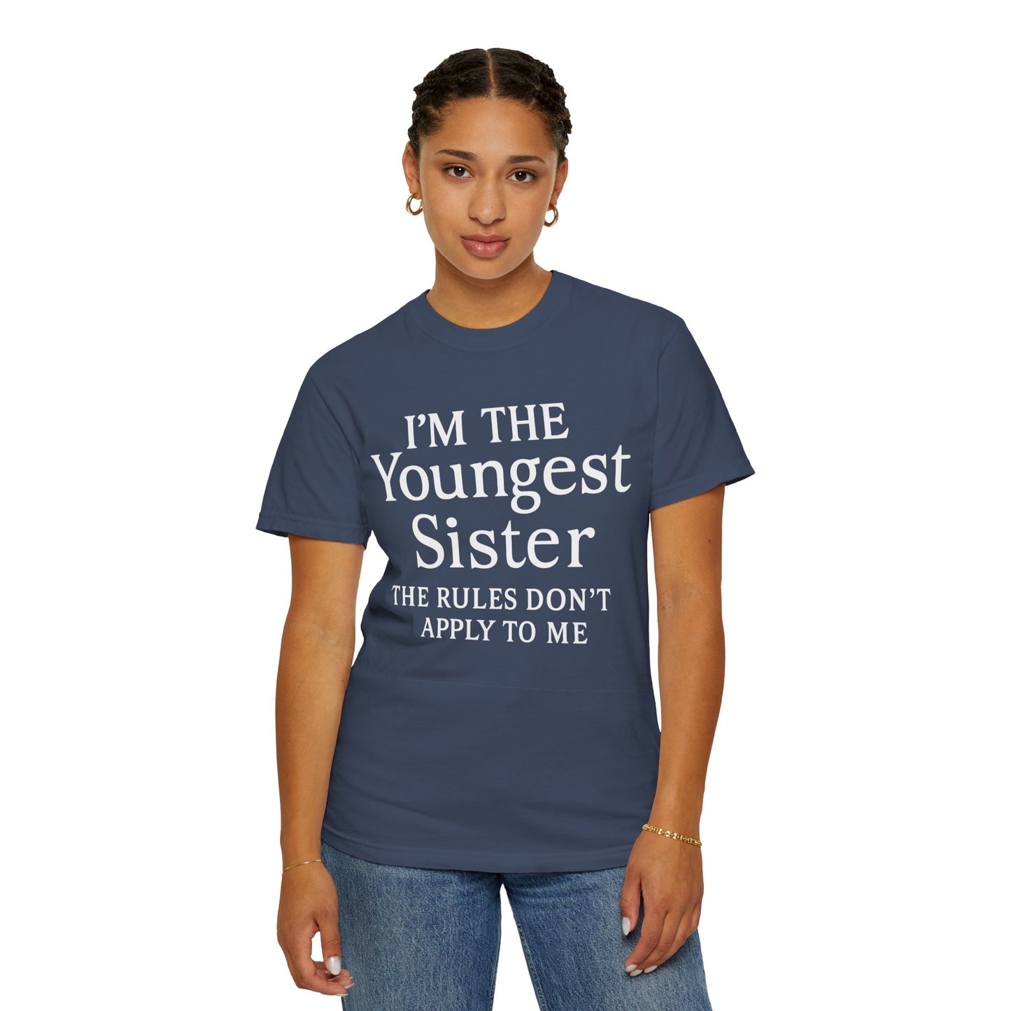 I'm the Youngest Sister Rules Don't Apply To Me T-shirt, Comfort Colors T-shirt