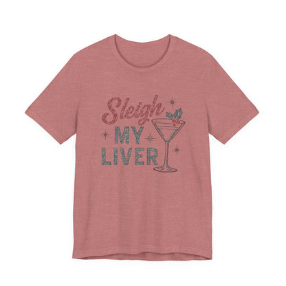 Festive Holiday T-Shirt | Sleigh My Liver Tee | Christmas Party Shirt, Funny Tee, Unisex Tee, Holiday Gift, Cocktail Shirt