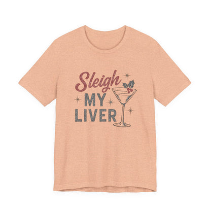 Festive Holiday T-Shirt | Sleigh My Liver Tee | Christmas Party Shirt, Funny Tee, Unisex Tee, Holiday Gift, Cocktail Shirt