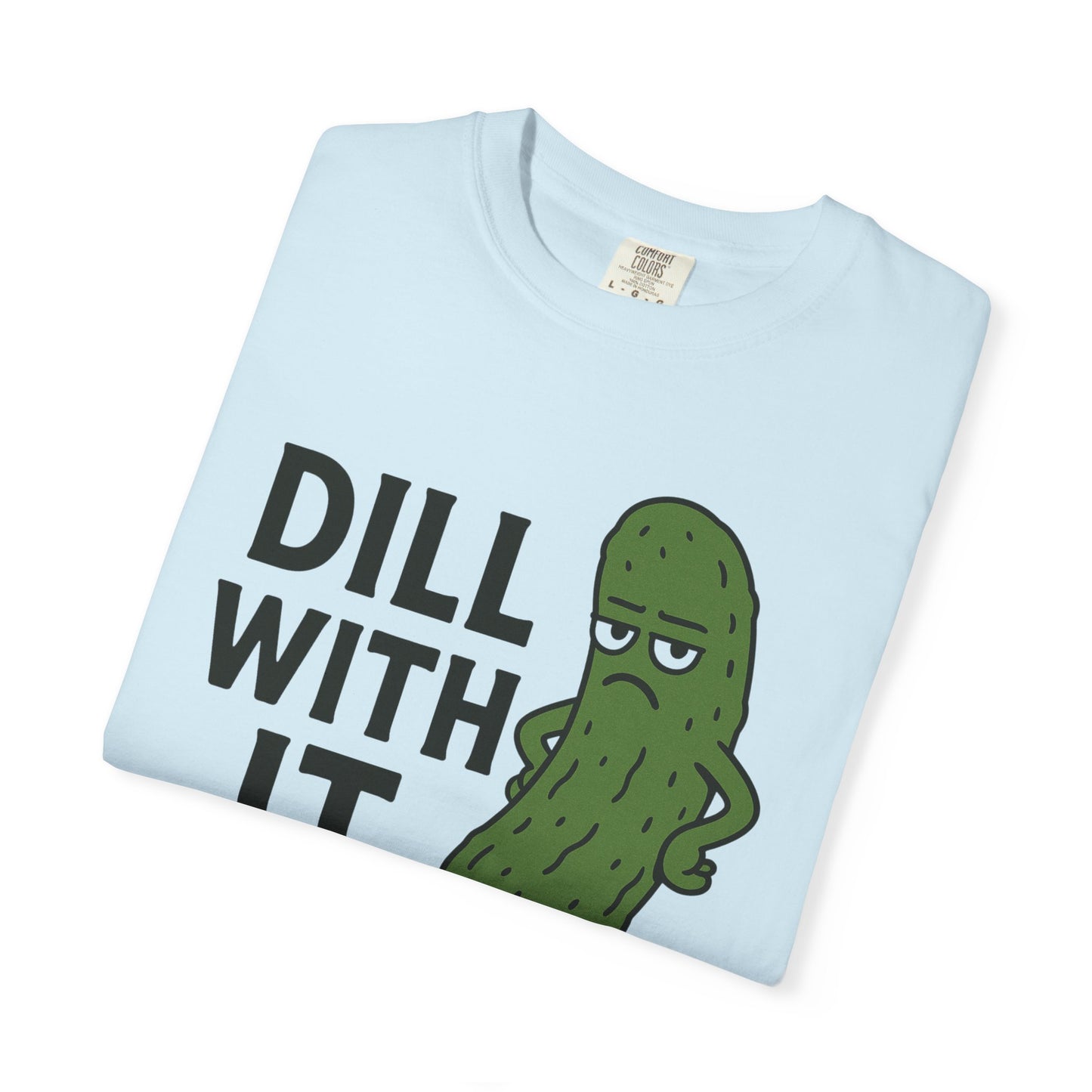 Dill with it funny pickle Comfort Colors t-shirt, Unisex Garment-Dyed T-shirt