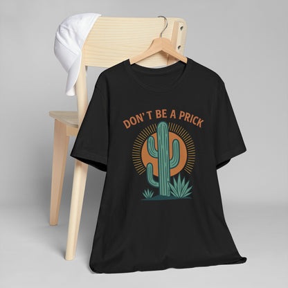 Western Funny T-Shirt, Don't Be a Prick, Cactus Humor Tee, Unisex Graphic Shirt, Desert Plant Lover Gift
