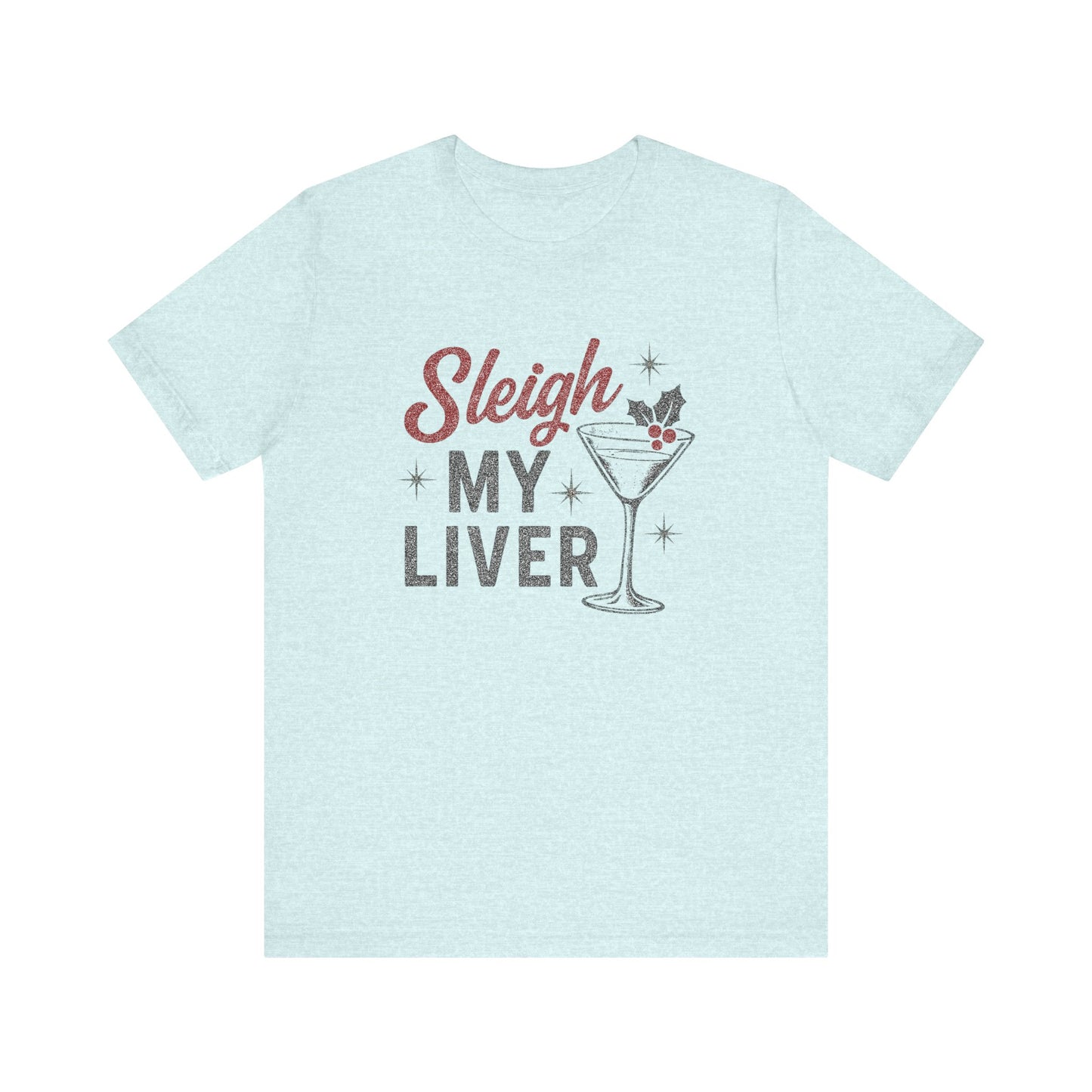 Festive Holiday T-Shirt | Sleigh My Liver Tee | Christmas Party Shirt, Funny Tee, Unisex Tee, Holiday Gift, Cocktail Shirt