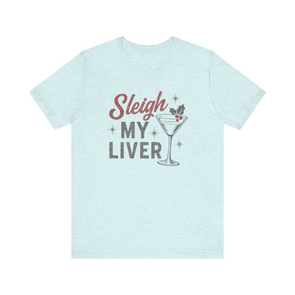 Festive Holiday T-Shirt | Sleigh My Liver Tee | Christmas Party Shirt, Funny Tee, Unisex Tee, Holiday Gift, Cocktail Shirt