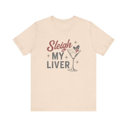 Festive Holiday T-Shirt | Sleigh My Liver Tee | Christmas Party Shirt, Funny Tee, Unisex Tee, Holiday Gift, Cocktail Shirt
