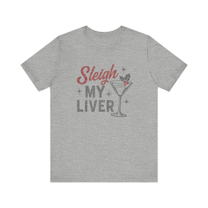 Festive Holiday T-Shirt | Sleigh My Liver Tee | Christmas Party Shirt, Funny Tee, Unisex Tee, Holiday Gift, Cocktail Shirt
