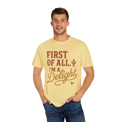 First of All I'm a Delight T-shirt | Southwestern Cactus Script Design, Comfort Colors
