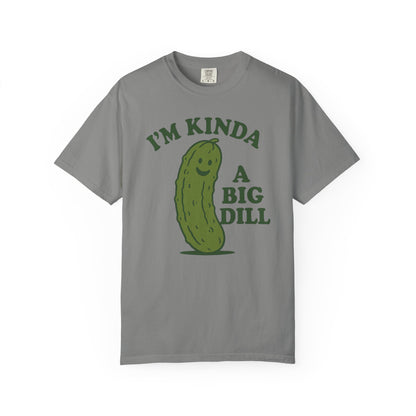 I'm Kinda a Big Dill pickle shirt | funny pickle graphic tee Comfort Colors T-shirt