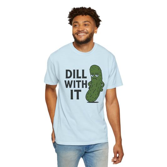 Dill with it funny pickle Comfort Colors t-shirt, Unisex Garment-Dyed T-shirt