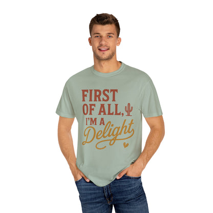 First of All I'm a Delight T-shirt | Southwestern Cactus Script Design, Comfort Colors
