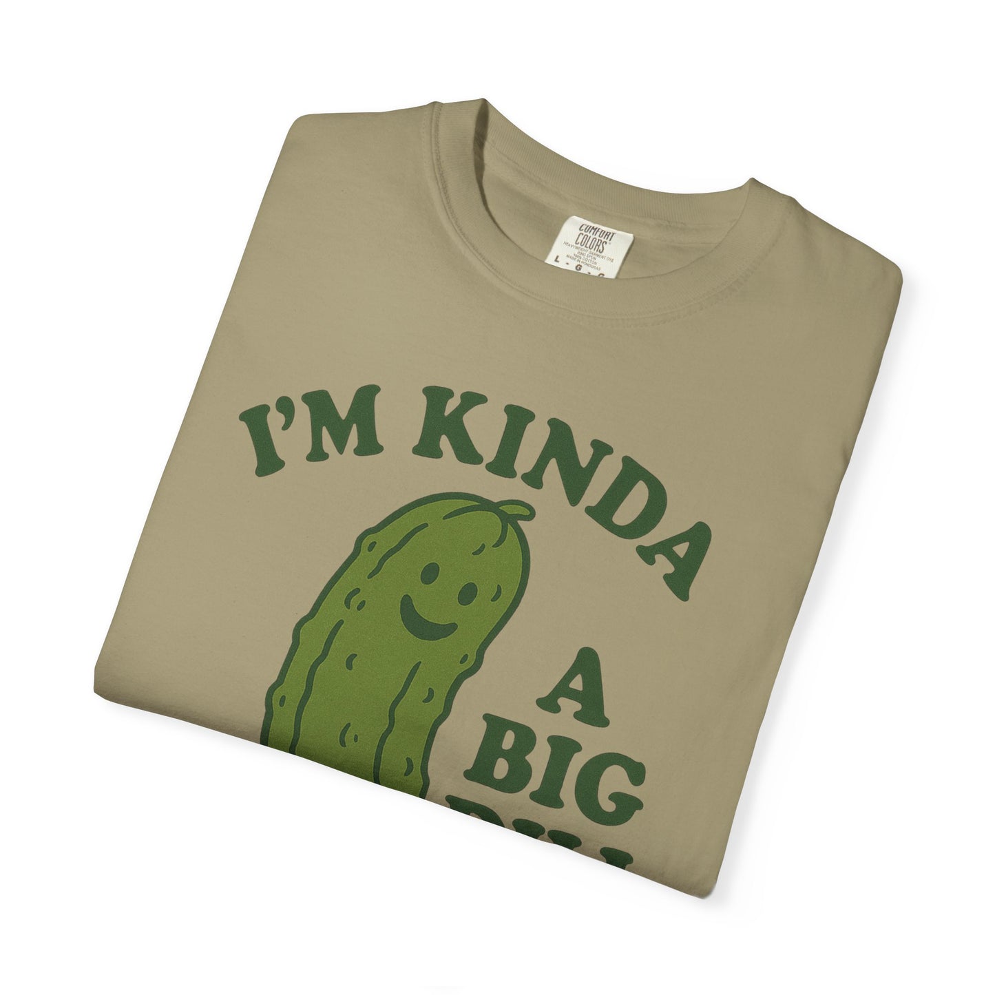 I'm Kinda a Big Dill pickle shirt | funny pickle graphic tee Comfort Colors T-shirt