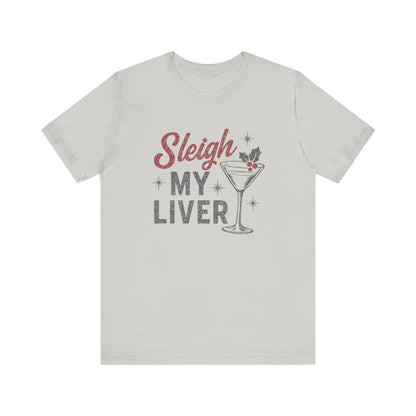 Festive Holiday T-Shirt | Sleigh My Liver Tee | Christmas Party Shirt, Funny Tee, Unisex Tee, Holiday Gift, Cocktail Shirt