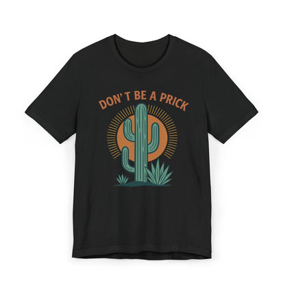 Western Funny T-Shirt, Don't Be a Prick, Cactus Humor Tee, Unisex Graphic Shirt, Desert Plant Lover Gift