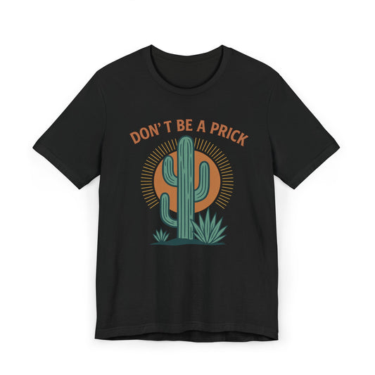 Western Funny T-Shirt, Don't Be a Prick, Cactus Humor Tee, Unisex Graphic Shirt, Desert Plant Lover Gift