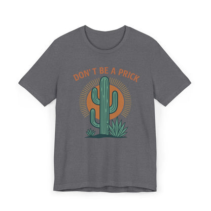 Western Funny T-Shirt, Don't Be a Prick, Cactus Humor Tee, Unisex Graphic Shirt, Desert Plant Lover Gift
