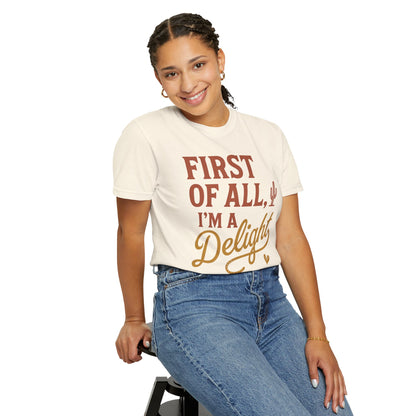 First of All I'm a Delight T-shirt | Southwestern Cactus Script Design, Comfort Colors