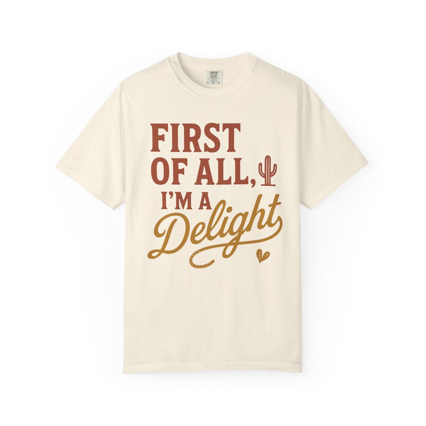First of All I'm a Delight T-shirt | Southwestern Cactus Script Design, Comfort Colors