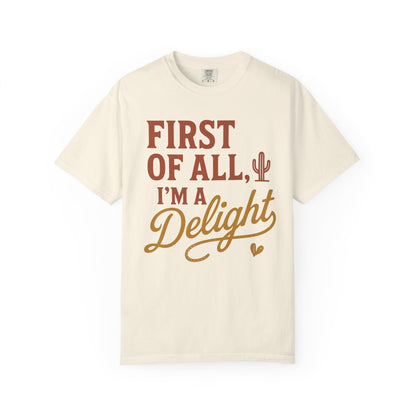 First of All I'm a Delight T-shirt | Southwestern Cactus Script Design, Comfort Colors