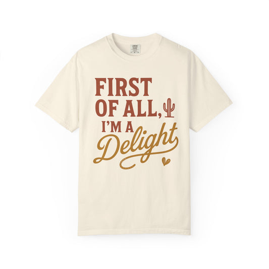 First of All I'm a Delight T-shirt | Southwestern Cactus Script Design, Comfort Colors