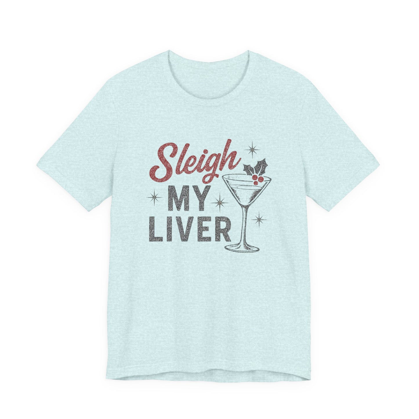 Festive Holiday T-Shirt | Sleigh My Liver Tee | Christmas Party Shirt, Funny Tee, Unisex Tee, Holiday Gift, Cocktail Shirt