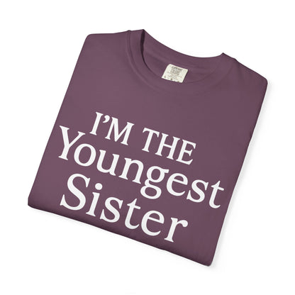 I'm the Youngest Sister Rules Don't Apply To Me T-shirt, Comfort Colors T-shirt