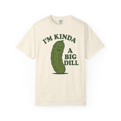 I'm Kinda a Big Dill pickle shirt | funny pickle graphic tee Comfort Colors T-shirt