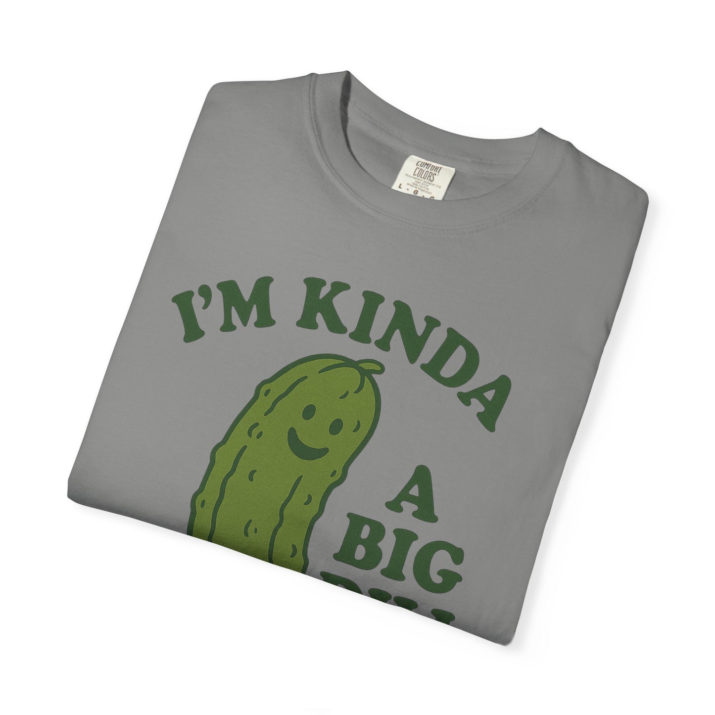 I'm Kinda a Big Dill pickle shirt | funny pickle graphic tee Comfort Colors T-shirt